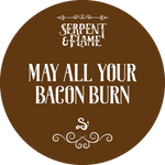 May All Your Bacon Burn (Ready to Ship)